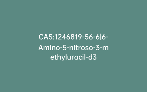 CAS:1246819-56-6|6-Amino-5-nitroso-3-methyluracil-d3