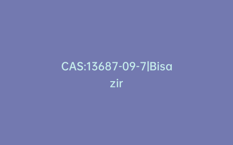CAS:13687-09-7|Bisazir