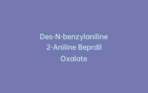 Des-N-benzylaniline 2-Aniline Beprdil Oxalate