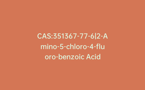 CAS:351367-77-6|2-Amino-5-chloro-4-fluoro-benzoic Acid