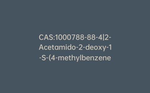 CAS:1000788-88-4|2-Acetamido-2-deoxy-1-S-(4-methylbenzenesulfonyl)-1-thio-alpha-D-glucopyranose