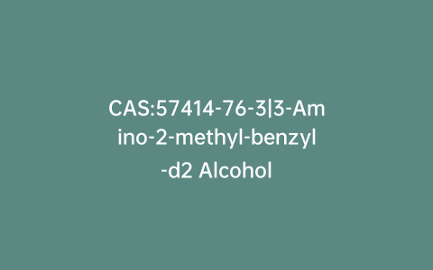 CAS:57414-76-3|3-Amino-2-methyl-benzyl-d2 Alcohol