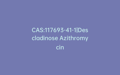 CAS:117693-41-1|Descladinose Azithromycin