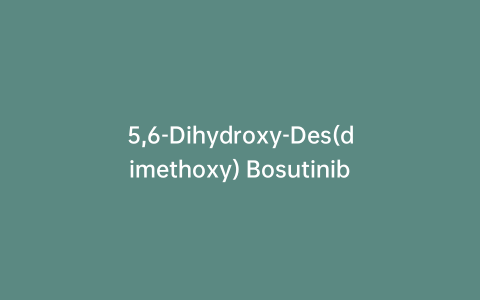 5,6-Dihydroxy-Des(dimethoxy) Bosutinib