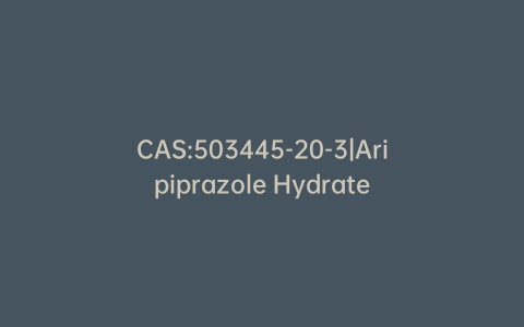 CAS:503445-20-3|Aripiprazole Hydrate