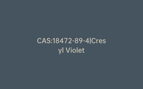 CAS:18472-89-4|Cresyl Violet
