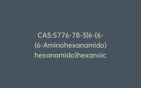 CAS:5776-78-3|6-(6-(6-Aminohexanamido)hexanamido)hexanoic Acid