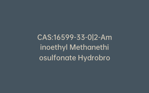 CAS:16599-33-0|2-Aminoethyl Methanethiosulfonate Hydrobromide