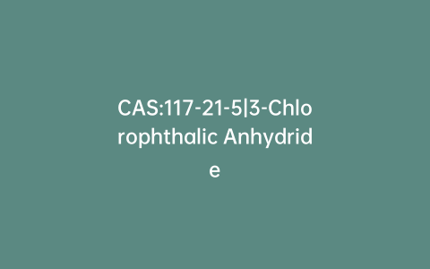 CAS:117-21-5|3-Chlorophthalic Anhydride