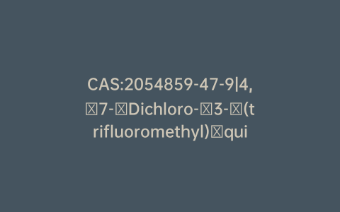 CAS:2054859-47-9|4,​7-​Dichloro-​3-​(trifluoromethyl)​quinoline