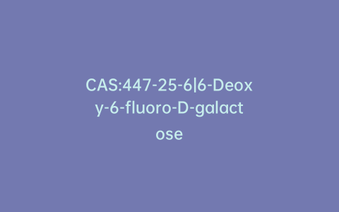 CAS:447-25-6|6-Deoxy-6-fluoro-D-galactose