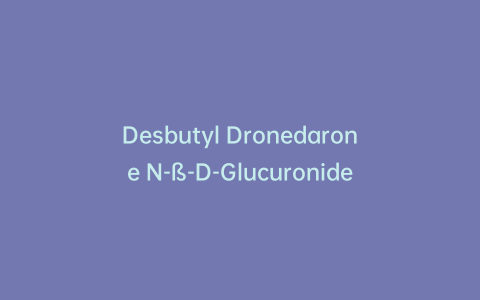Desbutyl Dronedarone N-ß-D-Glucuronide