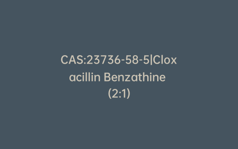 CAS:23736-58-5|Cloxacillin Benzathine (2:1)