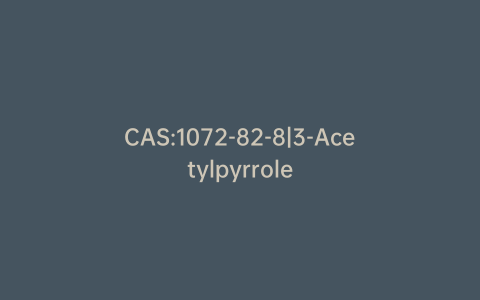 CAS:1072-82-8|3-Acetylpyrrole