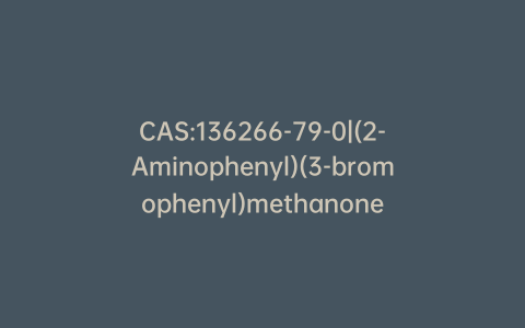 CAS:136266-79-0|(2-Aminophenyl)(3-bromophenyl)methanone