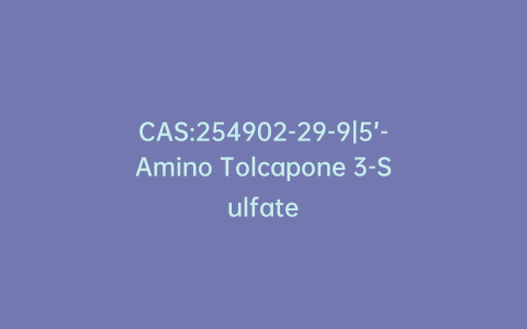CAS:254902-29-9|5’-Amino Tolcapone 3-Sulfate