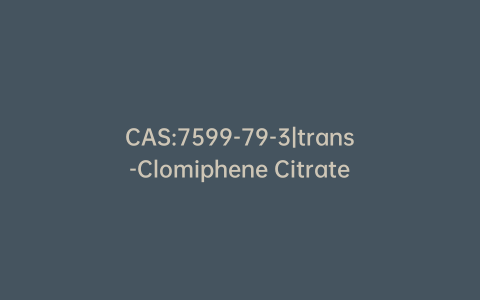 CAS:7599-79-3|trans-Clomiphene Citrate