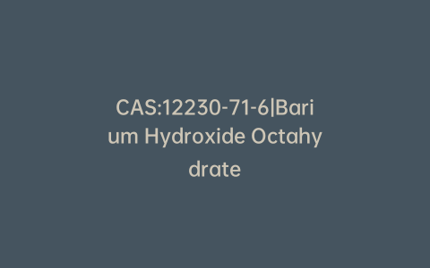CAS:12230-71-6|Barium Hydroxide Octahydrate