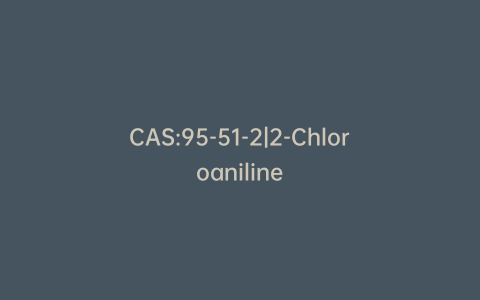 CAS:95-51-2|2-Chloroaniline