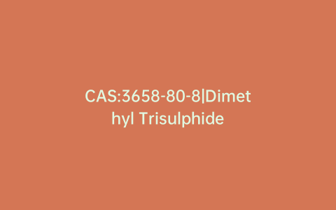 CAS:3658-80-8|Dimethyl Trisulphide