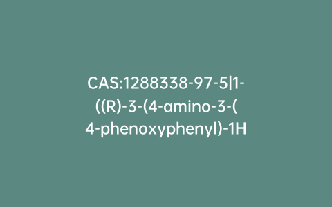 CAS:1288338-97-5|1-((R)-3-(4-amino-3-(4-phenoxyphenyl)-1H-pyrazolo[3,4-d]pyrimidin-1-yl)piperidin-1-yl)-3-((S)-3-(4-amino-3-(4-phenoxyphenyl)-1H-pyrazolo[3,4-d]pyrimidin-1-yl)piperidin-1-yl)propan-1-one