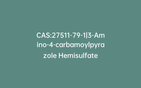 CAS:27511-79-1|3-Amino-4-carbamoylpyrazole Hemisulfate