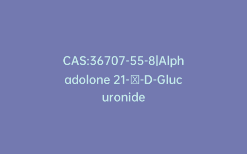 CAS:36707-55-8|Alphadolone 21-β-D-Glucuronide