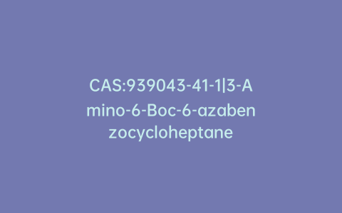 CAS:939043-41-1|3-Amino-6-Boc-6-azabenzocycloheptane
