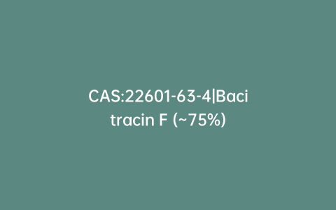 CAS:22601-63-4|Bacitracin F (~75%)