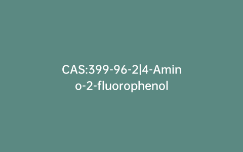 CAS:399-96-2|4-Amino-2-fluorophenol