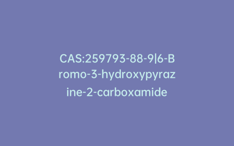 CAS:259793-88-9|6-Bromo-3-hydroxypyrazine-2-carboxamide