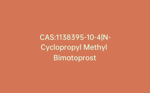 CAS:1138395-10-4|N-Cyclopropyl Methyl Bimatoprost