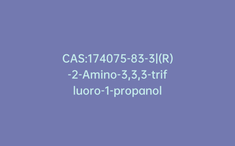 CAS:174075-83-3|(R)-2-Amino-3,3,3-trifluoro-1-propanol