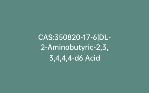 CAS:350820-17-6|DL-2-Aminobutyric-2,3,3,4,4,4-d6 Acid