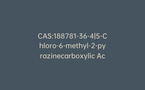 CAS:188781-36-4|5-Chloro-6-methyl-2-pyrazinecarboxylic Acid
