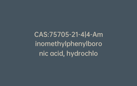 CAS:75705-21-4|4-Aminomethylphenylboronic acid, hydrochloride