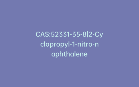 CAS:52331-35-8|2-Cyclopropyl-1-nitro-naphthalene