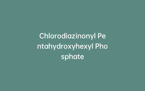Chlorodiazinonyl Pentahydroxyhexyl Phosphate