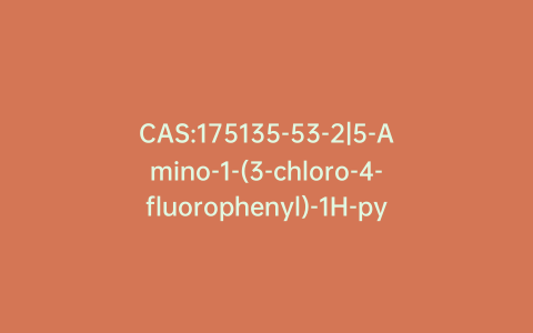CAS:175135-53-2|5-Amino-1-(3-chloro-4-fluorophenyl)-1H-pyrazole-4-carbonitrile
