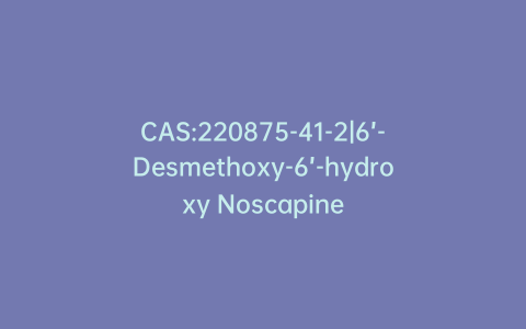 CAS:220875-41-2|6’-Desmethoxy-6’-hydroxy Noscapine