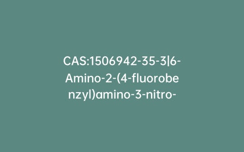 CAS:1506942-35-3|6-Amino-2-(4-fluorobenzyl)amino-3-nitro-pyridine