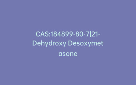 CAS:184899-80-7|21-Dehydroxy Desoxymetasone