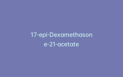 17-epi-Dexamethasone-21-acetate