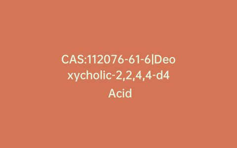 CAS:112076-61-6|Deoxycholic-2,2,4,4-d4 Acid