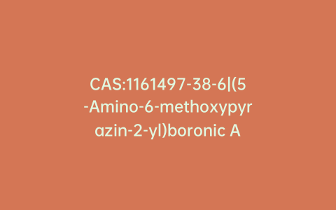 CAS:1161497-38-6|(5-Amino-6-methoxypyrazin-2-yl)boronic Acid