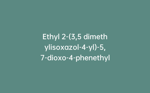 Ethyl 2-(3,5 dimethylisoxazol-4-yl)-5,7-dioxo-4-phenethyl-4,5,6,7-tetrahydropyrazolo[1,5-a]pyrimidine-6-carboxylate