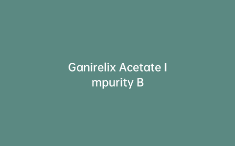 Ganirelix Acetate Impurity B