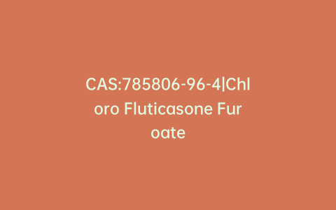 CAS:785806-96-4|Chloro Fluticasone Furoate