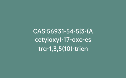 CAS:56931-54-5|3-(Acetyloxy)-17-oxo-estra-1,3,5(10)-triene-4-acetic Acid