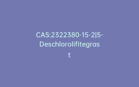 CAS:2322380-15-2|5-Deschlorolifitegrast